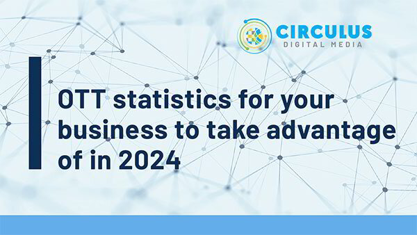 Ott Statistics For Your Business To Take Advantage Of In