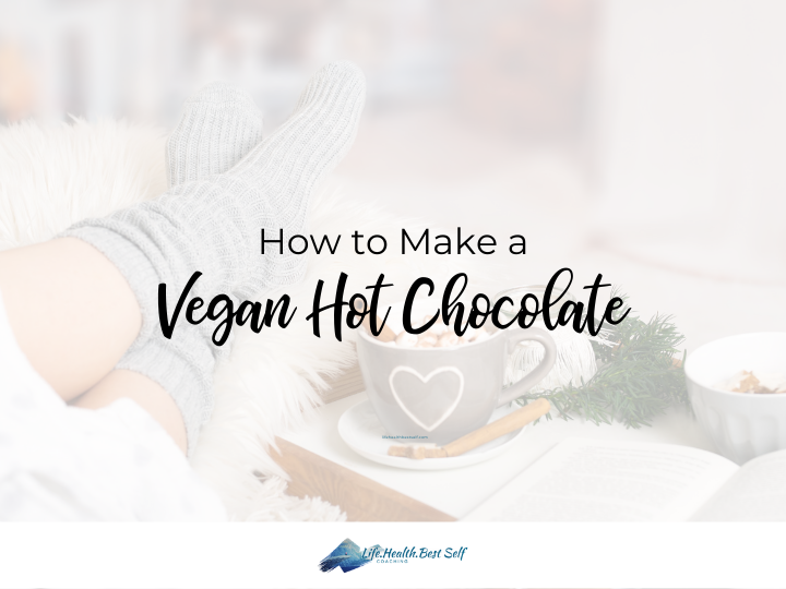 How To Make A Healthy Vegan Hot Chocolate