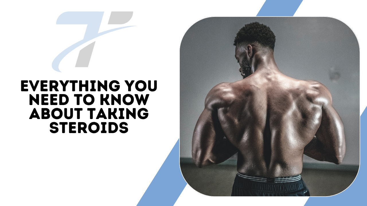 Everything You Need To Know About Taking Steroids