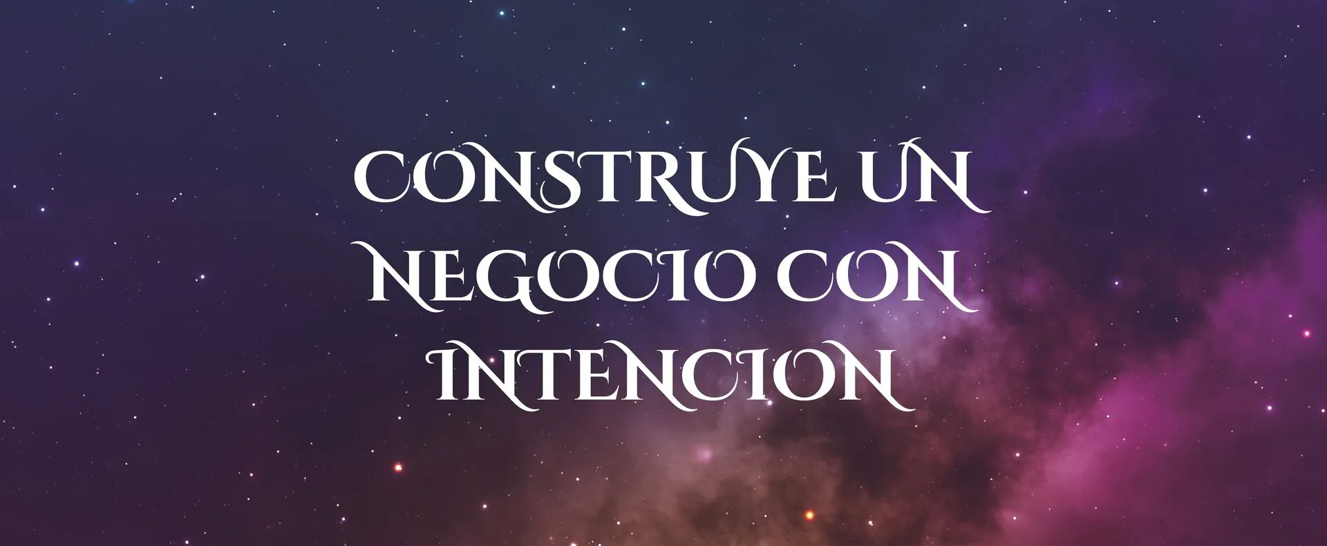 CONSTRUYE UN NEGOCIO CON INTENCION