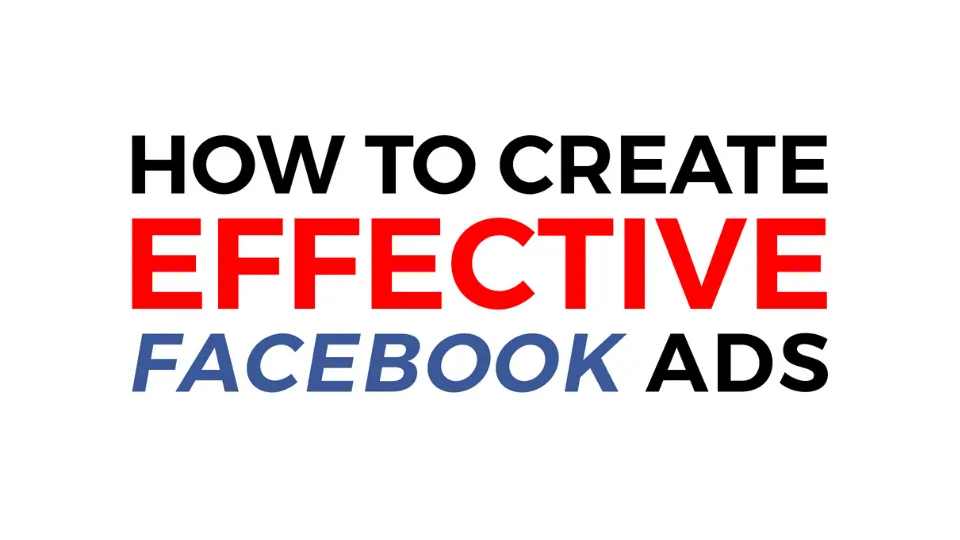 How To Create Effective Facebook Ads