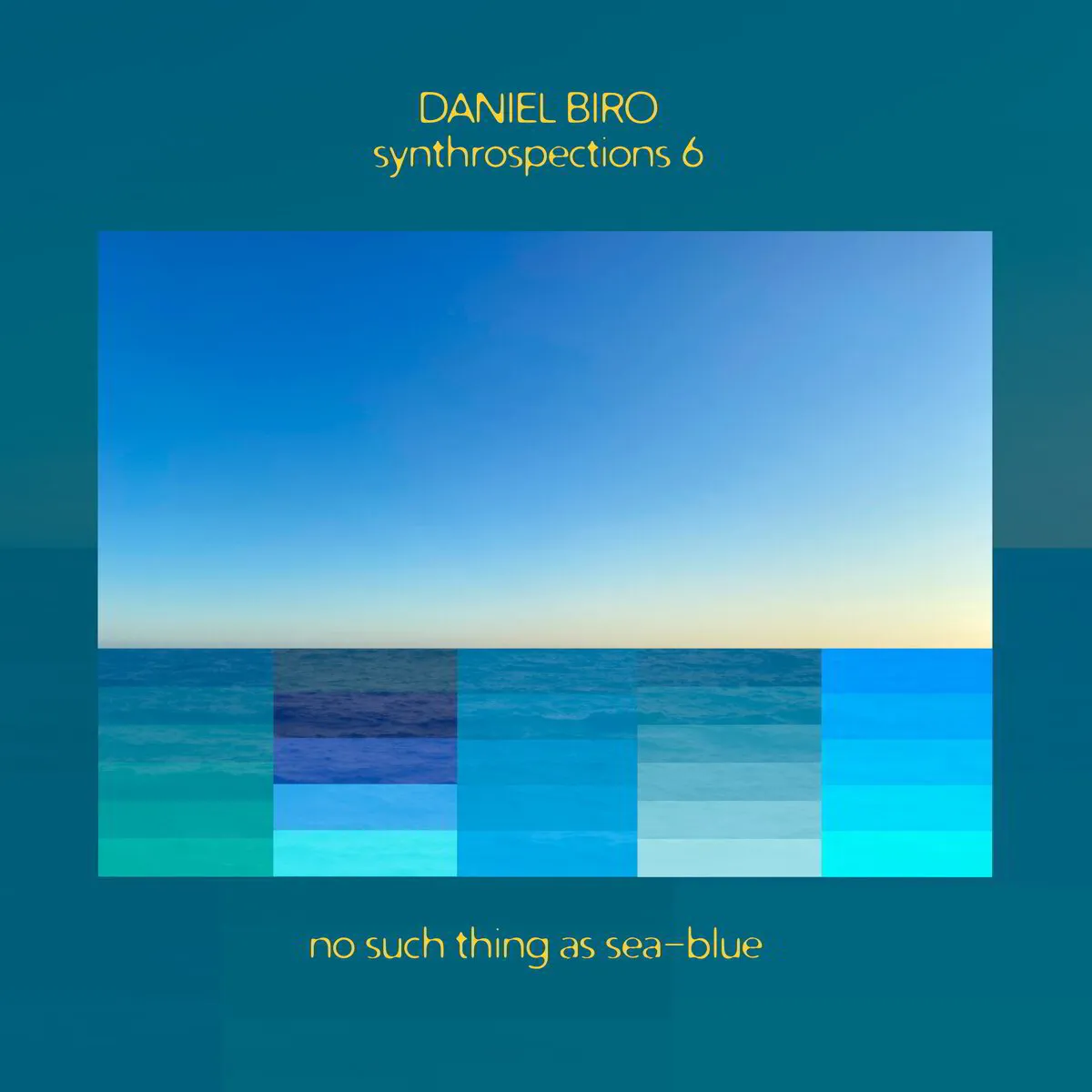 Daniel Biro ‘Synthrospections 6 - No Such Thing As Sea-Blue’ (digital download)