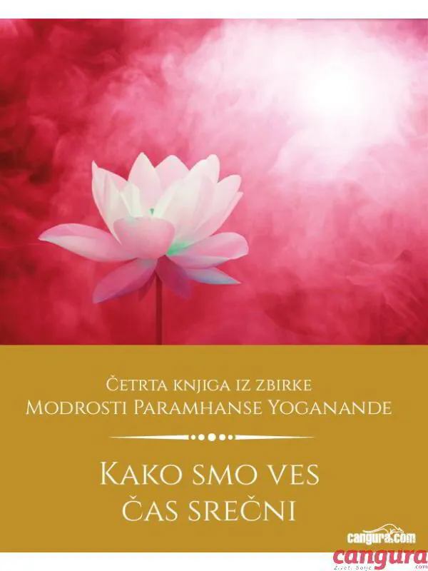 Kako smo ves čas srečni - Odkrijte skrivnosti sreče (Paramhansa Yogananda)