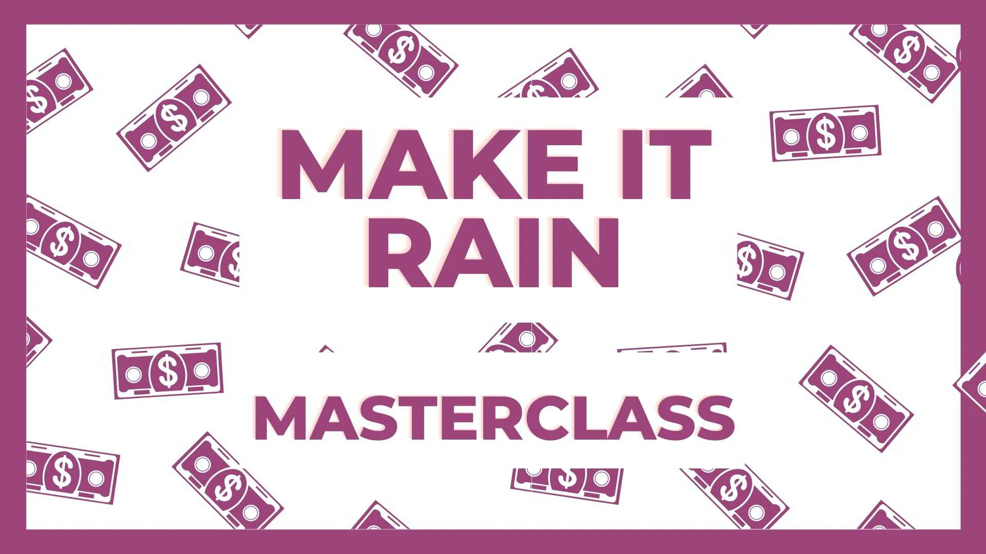 Make it Rain Masterclass