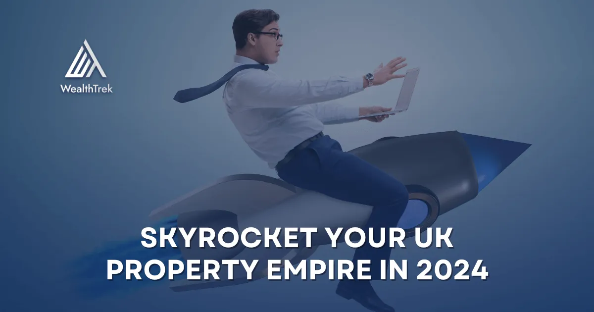 WealthTrek Skyrocket Your UK Property Empire In 2024 3758737 ?format=webp