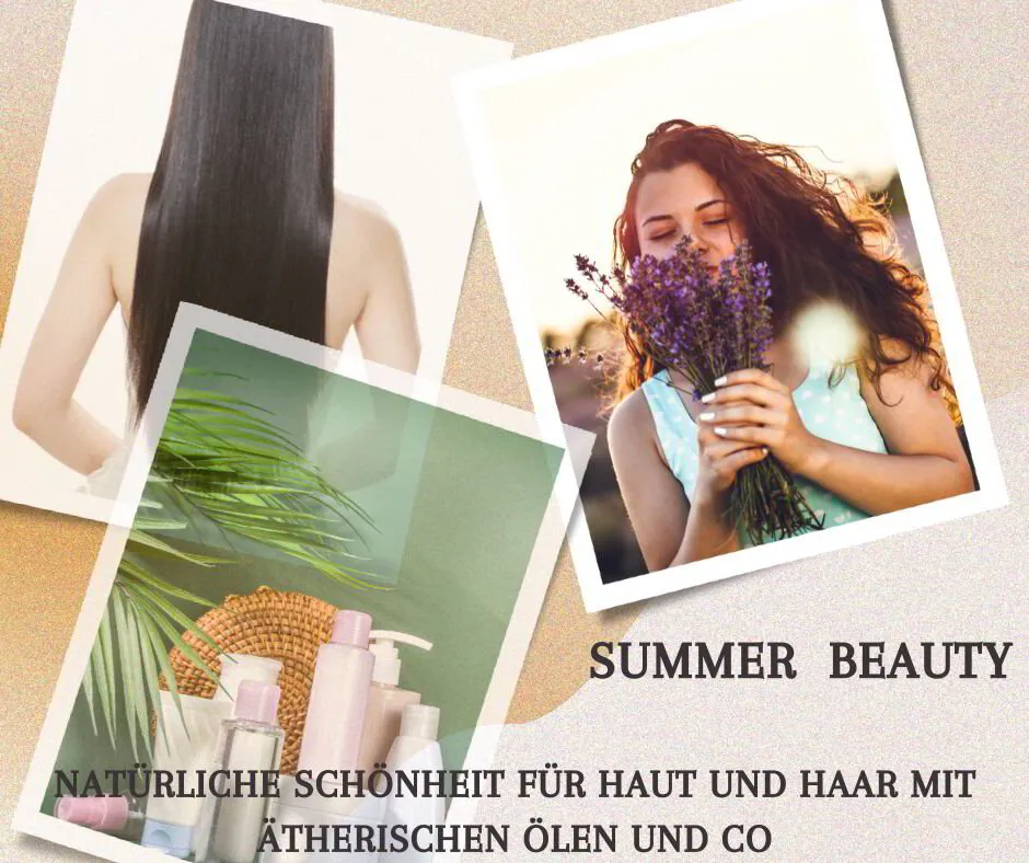 Summer Beauty : natürliche Schönheit für Haut und Haar mit ätherischen ölen und co