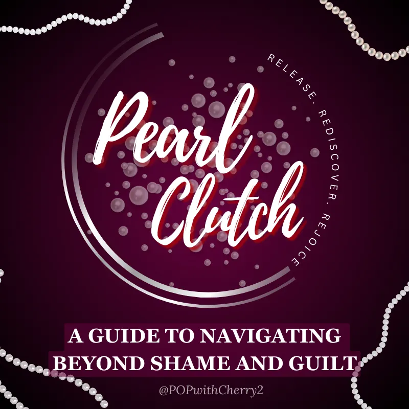 "Pearl Clutch" Navigating Beyond Shame and Guilt Guidebook