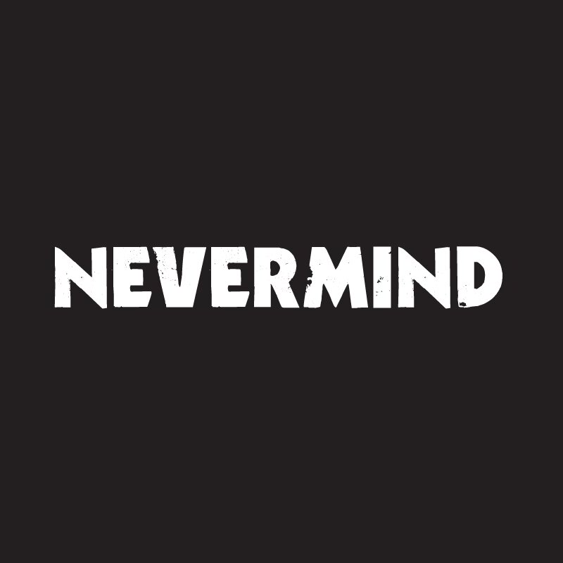 NEVERMIND