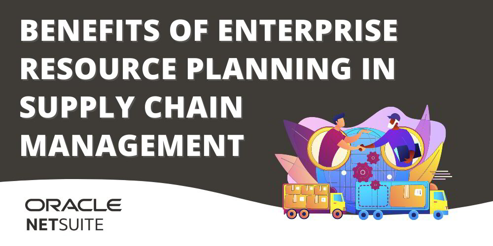 Benefits of Enterprise Resource Planning in Supply Chain Management