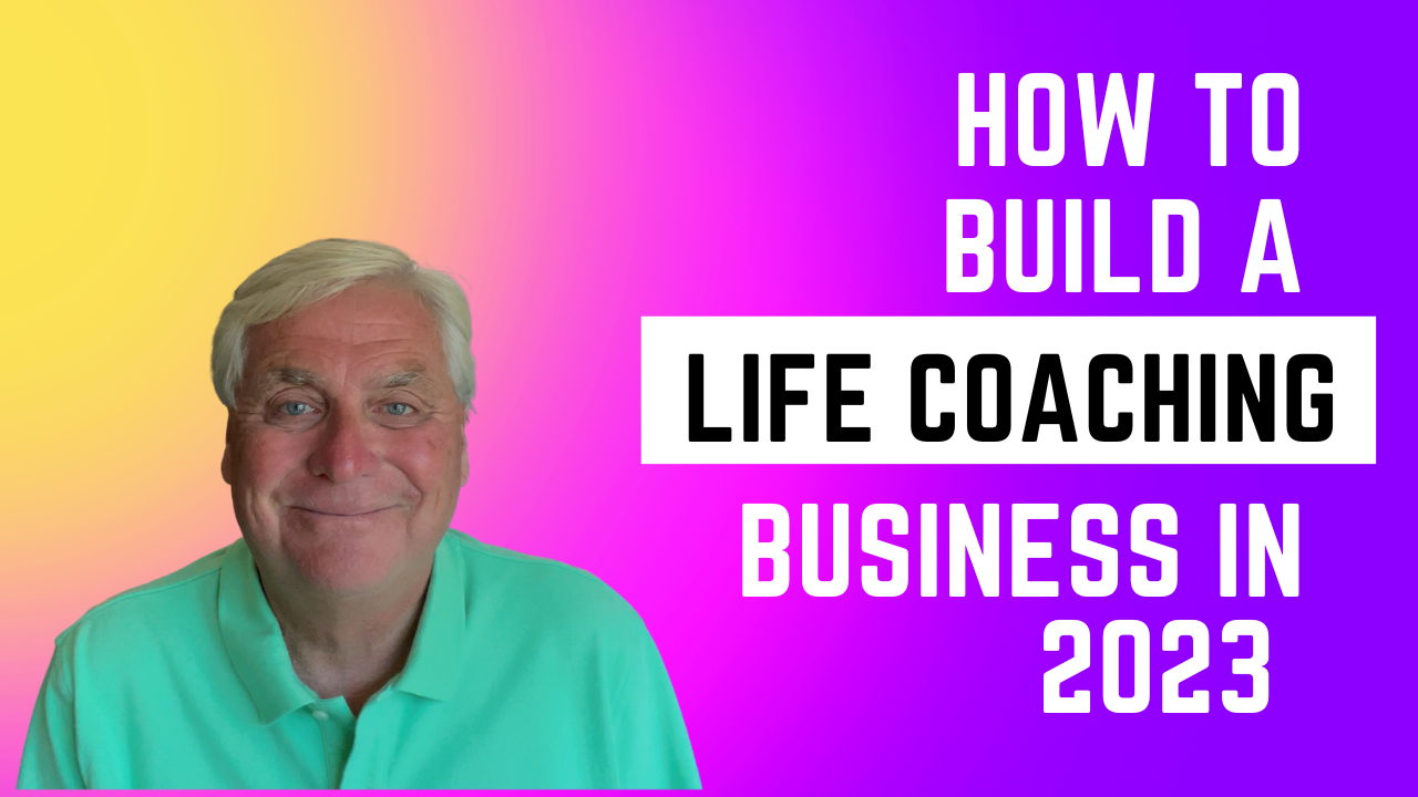 How To Build A Life Coaching Business In 2023