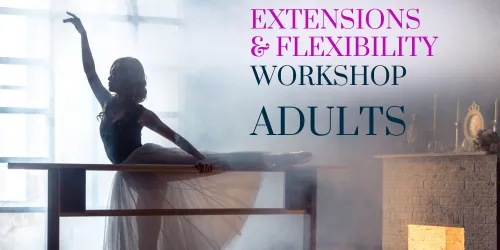 Extensions & Flexibility ADULTS workshop