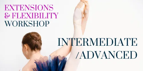 Extensions & Flexibility Intermediate / Adv workshop