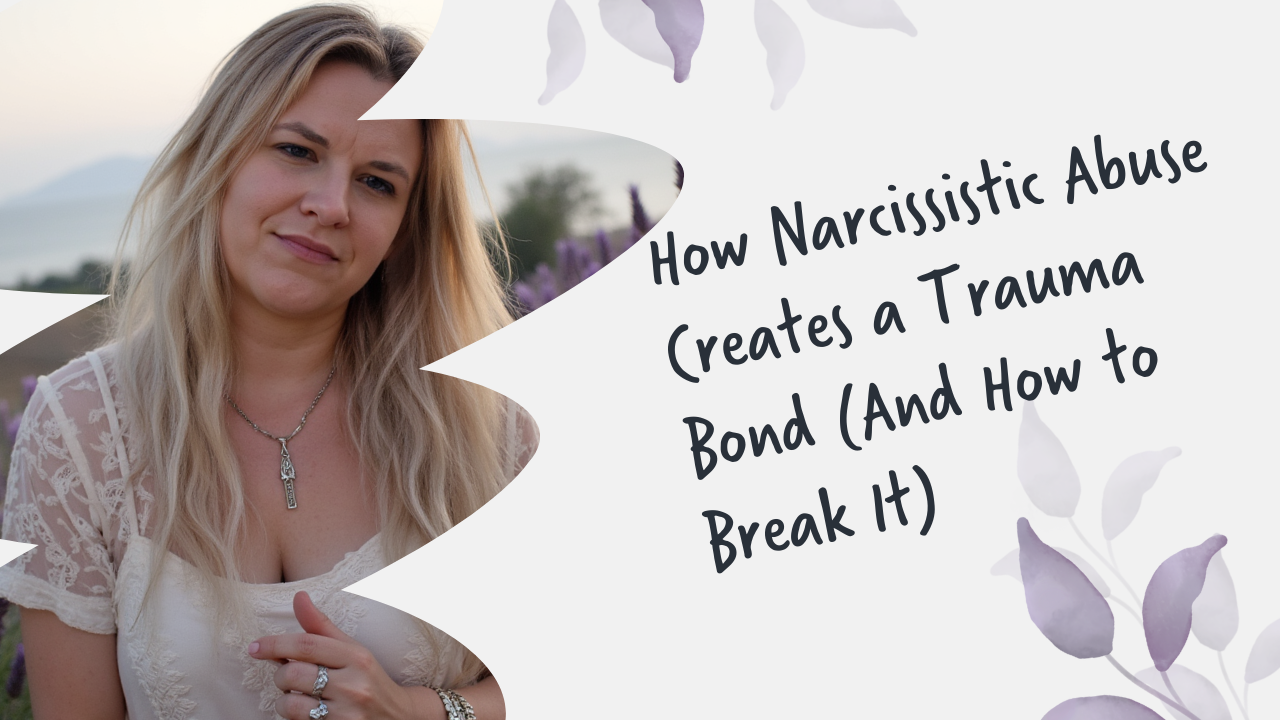 How Narcissistic Abuse Creates a Trauma Bond (And How to Break It)