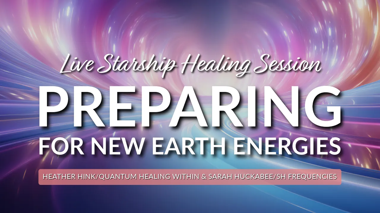 Preparing for New Earth Energies Starship Healing Session