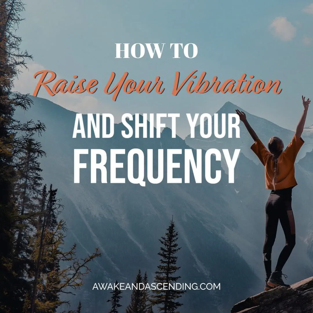 How to raise your frequency and shift your vibration
