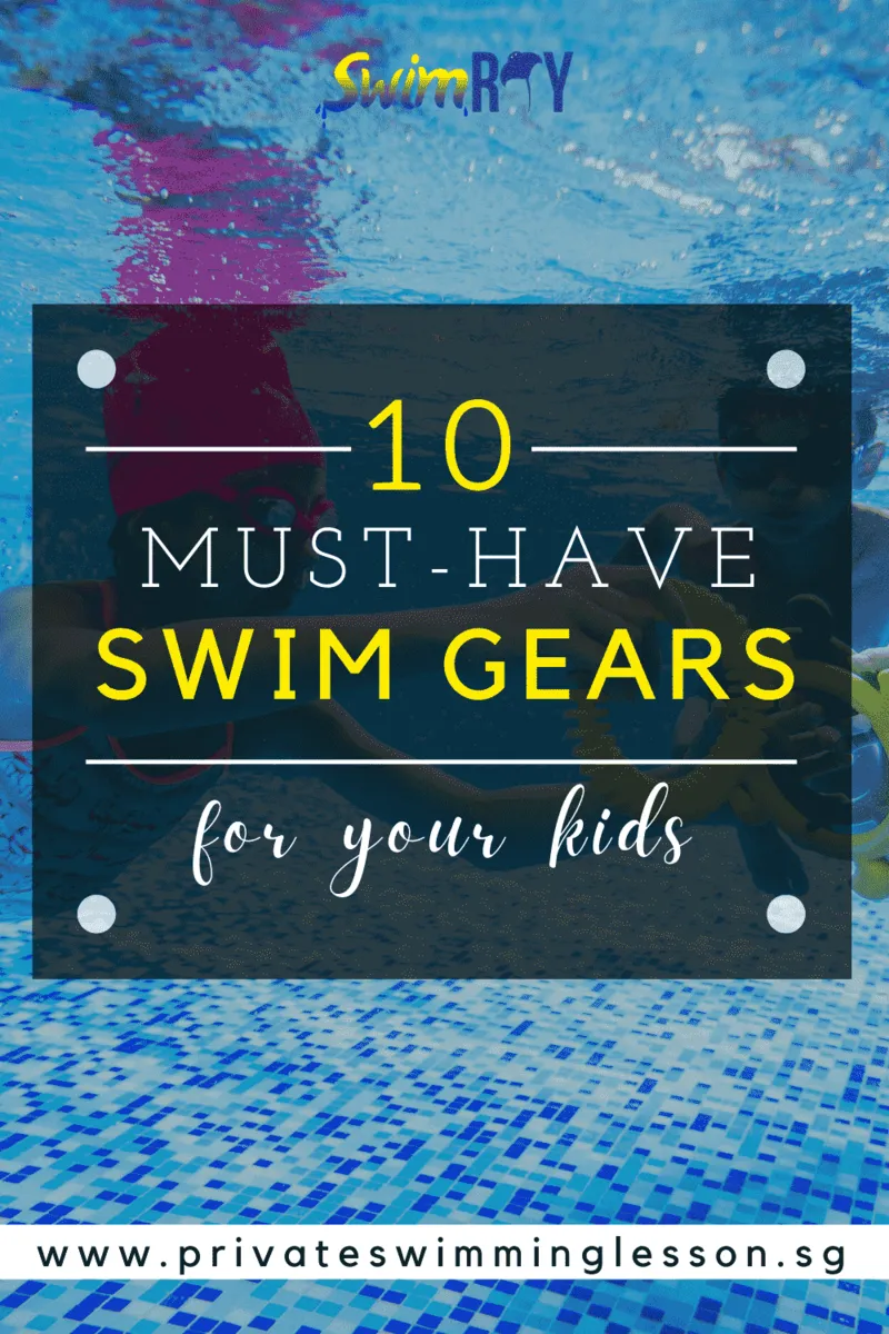 10 Must-Have Swim Gears for Your Kids’ Swimming Lessons