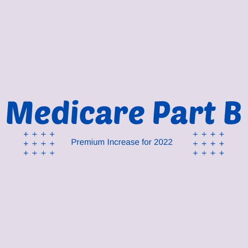 Medicare Part B Premium Increase For 2022 Largest Ever