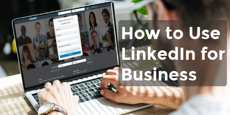 How To Use LinkedIn For Business how-to-use-linkedin-for-business