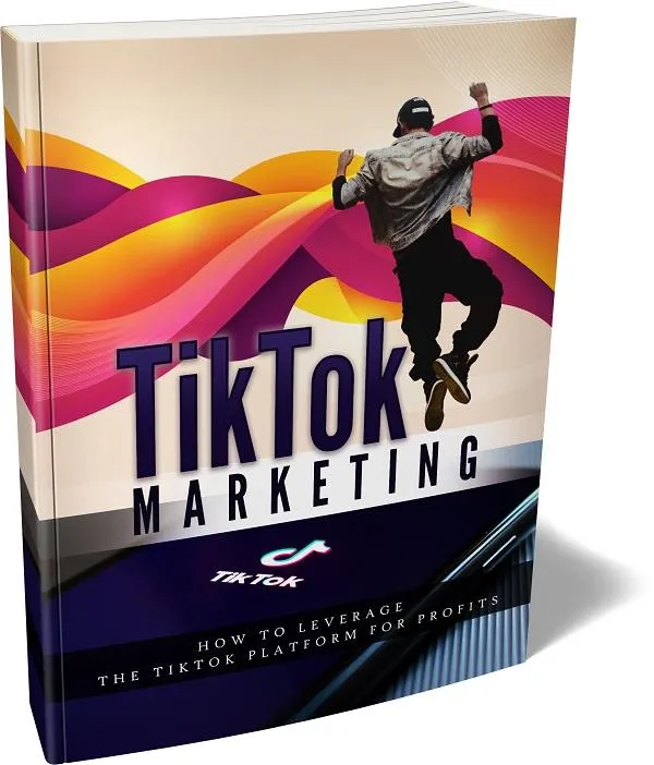 TikTok Marketing: How to Leverage the TikTok Platform for Profits