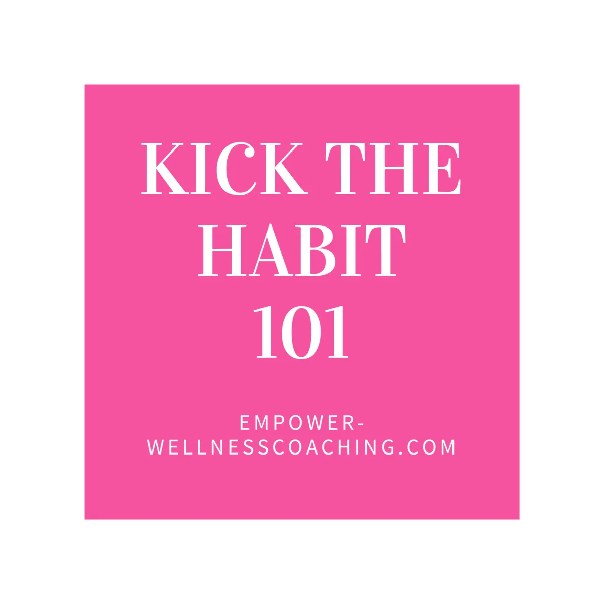 Kick the Habit 101