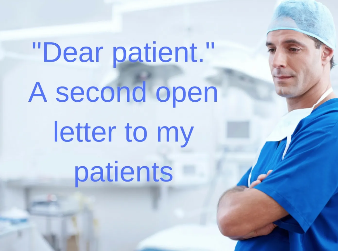 &quot;Dear Patient.&quot; A Second Open Letter to My Preoperative Patients.