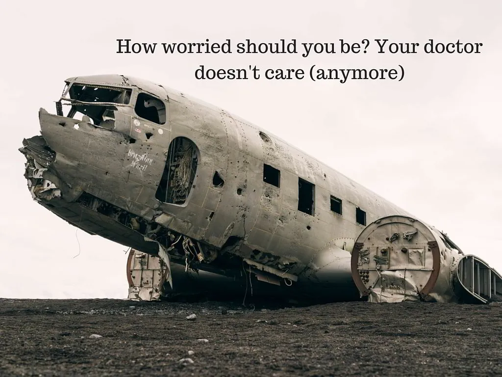 How Worried Should You Be? Your Doctor Doesn't Care (Anymore)