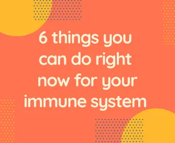 6 things you can do right now for your immune system (evidence based)