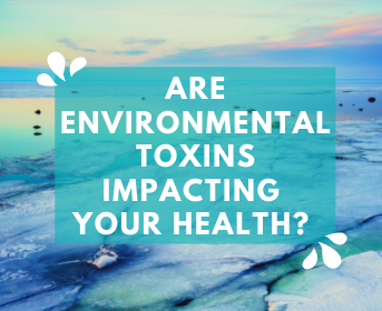 Are Environmental Toxins Impacting Your Health?