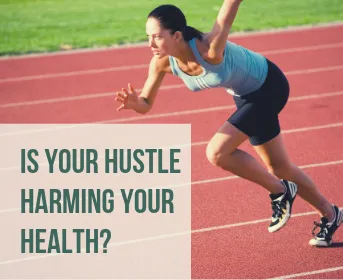 Is Your Hustle Harming Your Health?