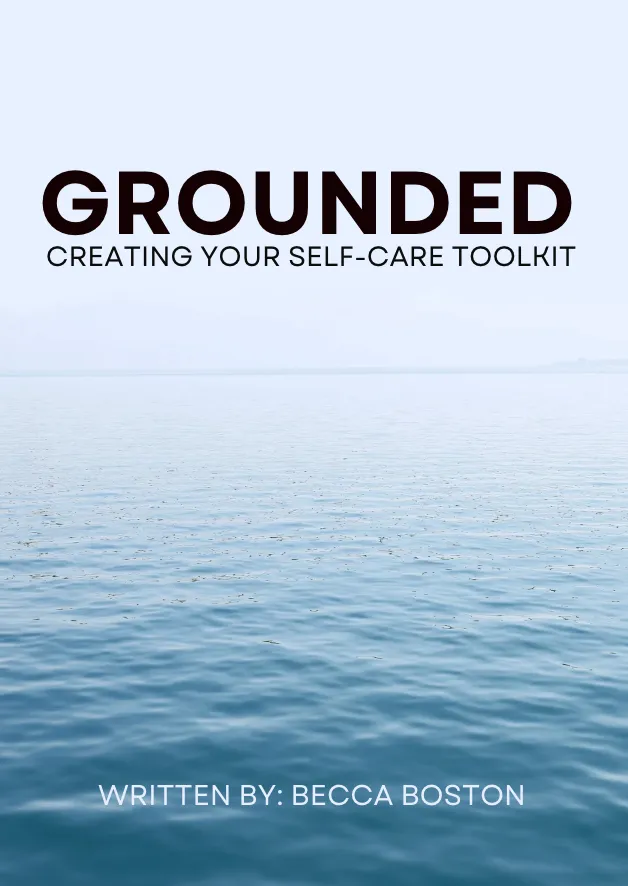 Grounded; Creating Your Self-Care Toolkit