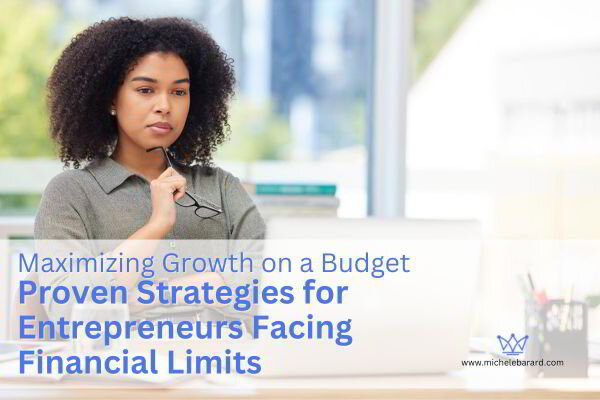 Maximizing Growth on a Budget: Proven Strategies for Entrepreneurs Facing Financial Limits