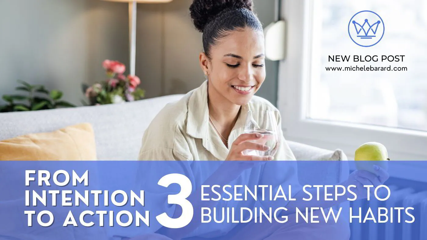 From Intention to Action: 3 Essential Steps to Building New Habits
