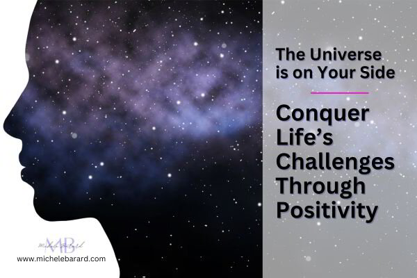 The Universe is on Your Side: Conquer Life’s Challenges Through Positivity