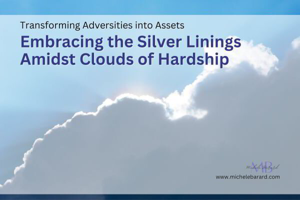 Transforming Adversities into Assets: Embracing the Silver Linings Despite Hardship