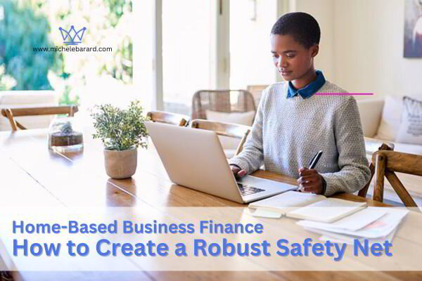 Home-Based Business Finance: How to Create a Robust Safety Net