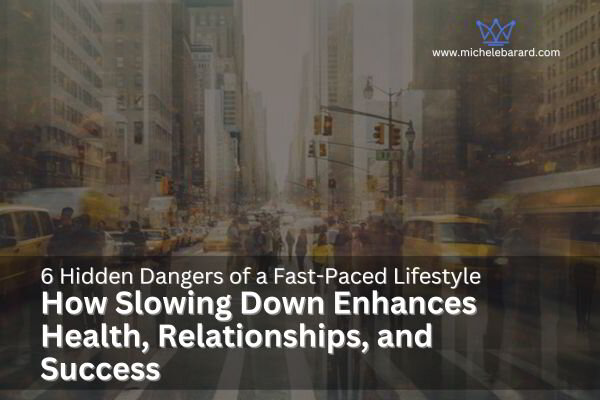 6 Hidden Dangers of a Fast-Paced Lifestyle: How Slowing Down Enhances Health, Relationships, and Success