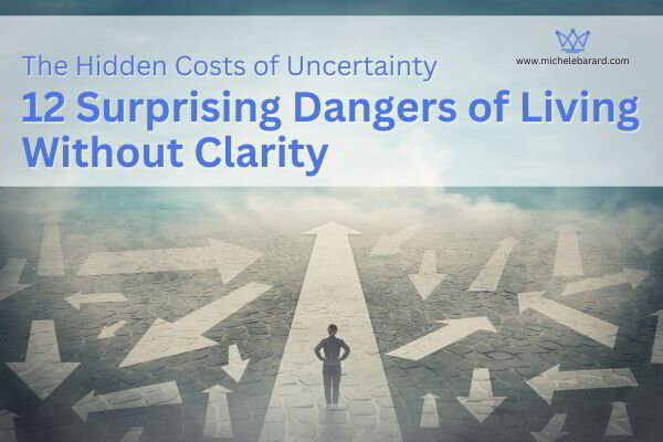 The Hidden Costs of Uncertainty: 12 Surprising Dangers of Living Without Clarity
