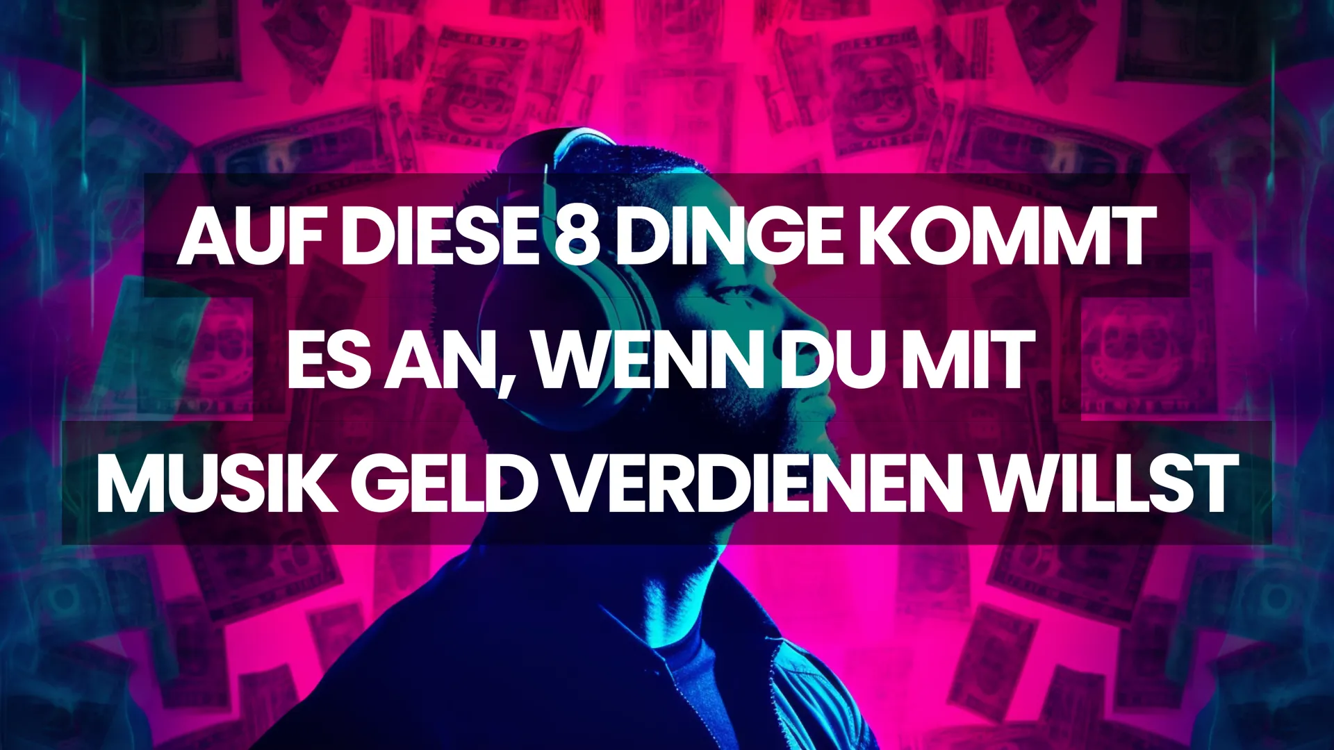 Auf diese 8 Dinge kommt es an, wenn du mit Musik Geld verdienen willst