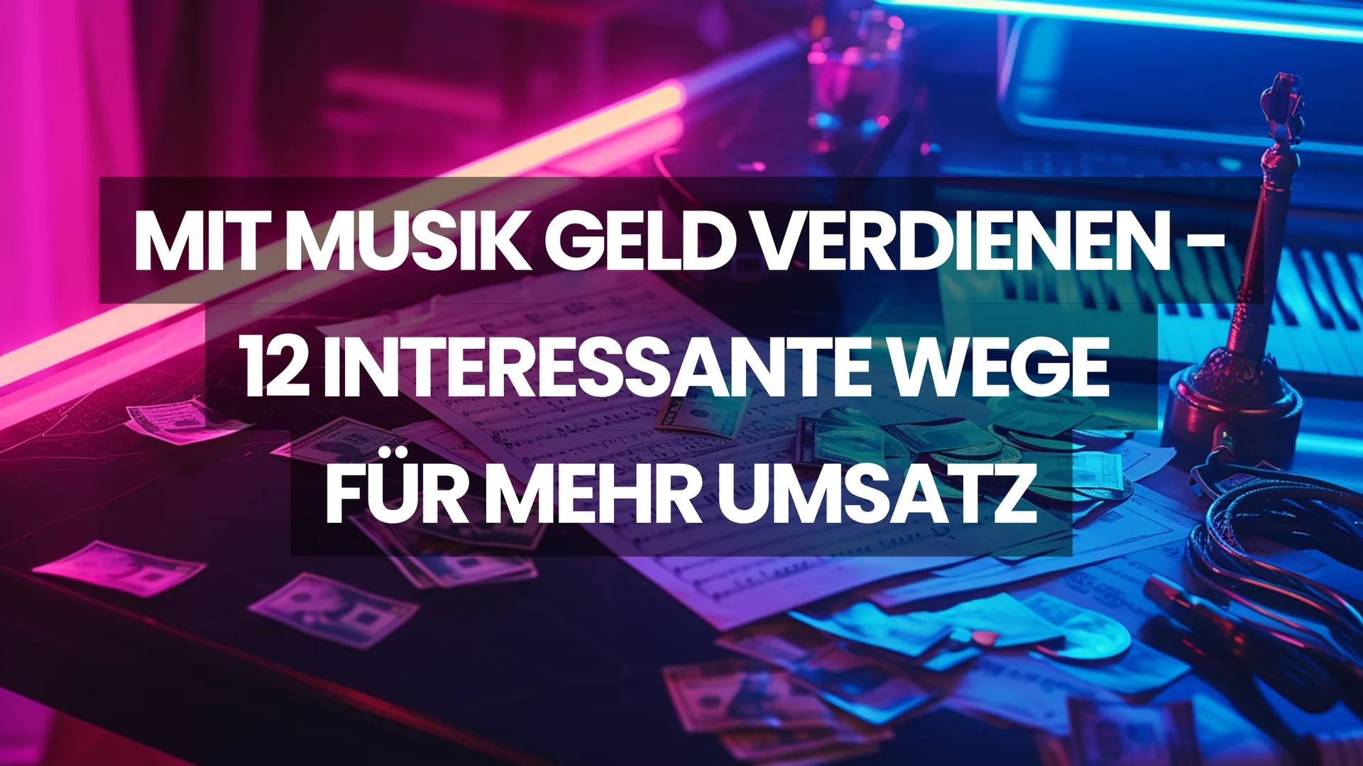 Mit Musik Geld verdienen: 12 interessante Wege für mehr Umsatz