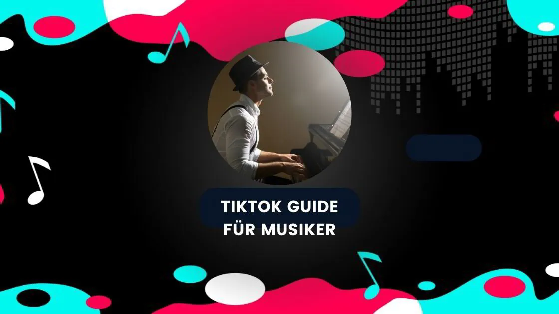 Der ultimative TikTok Musiker Guide für 2024