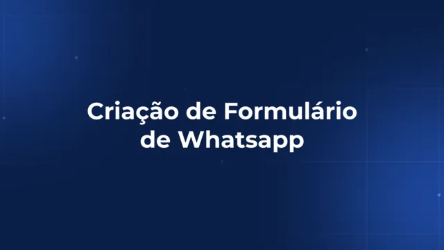 Tutorial - Criação de Formulário de Whatsapp