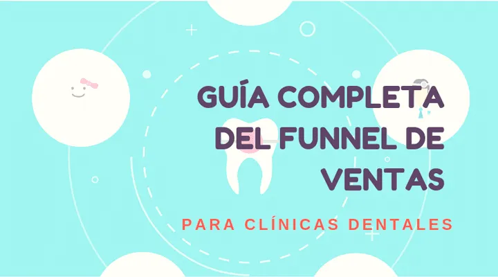 Gu&iacute;a completa del funnel de ventas para cl&iacute;nicas dentales