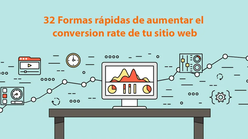 32 Formas r&aacute;pidas de aumentar el conversion rate de tu sitio web