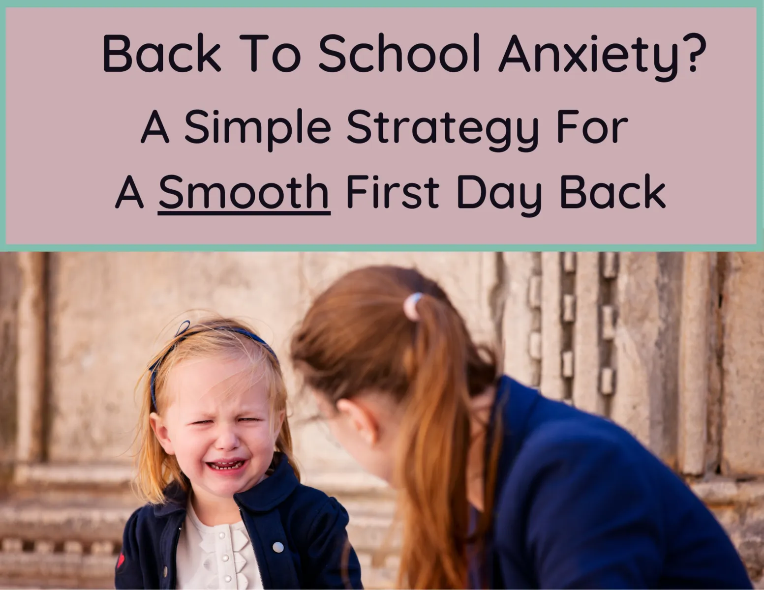 Back to School Anxiety? A Simple Strategy For A Smooth First Day Back