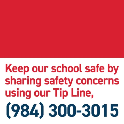 Keep our school safe by sharing safety concerns using  ourTip Line, (984) 300-3015