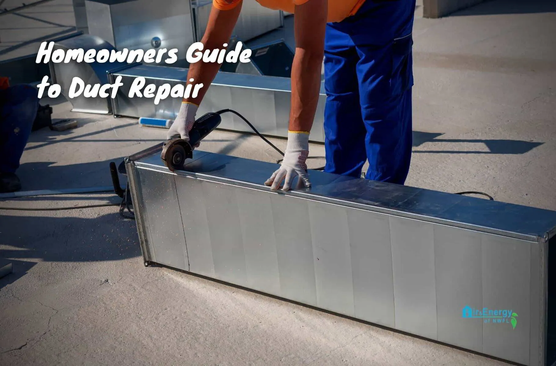 Homeowners Guide to Duct Repair | Air &amp; Energy of NWFL