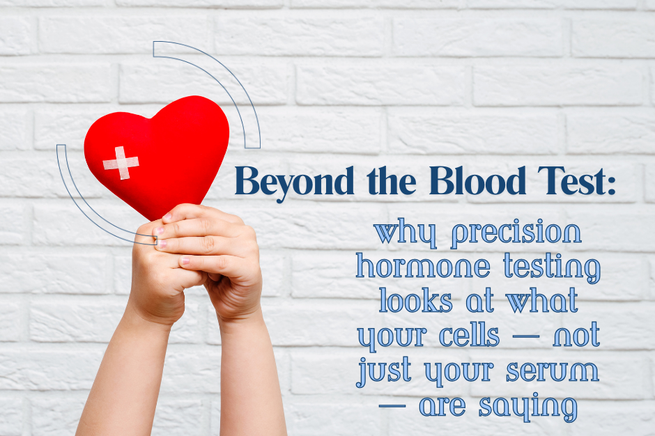 Beyond the Blood Test: Why Precision Hormone Testing Looks at What Your ...