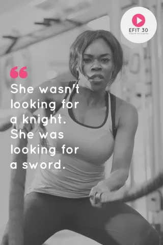 Fitness Quote: She wasn't looking for a knight. She was looking for a sword