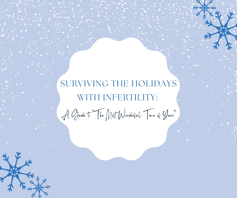 Surviving the Holidays with Infertility: A Guide to &quot;The Most Wonderful Time of Year&quot;