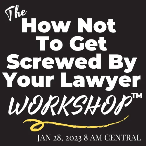 How Not To Get Screwed By Your Lawyer Workshop